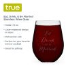 Eat, Drink, & Be Married Stemless Wine Glass
